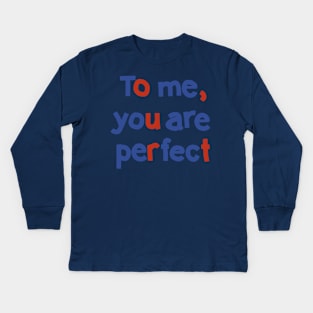 To Me You are Perfect Love Typography Kids Long Sleeve T-Shirt